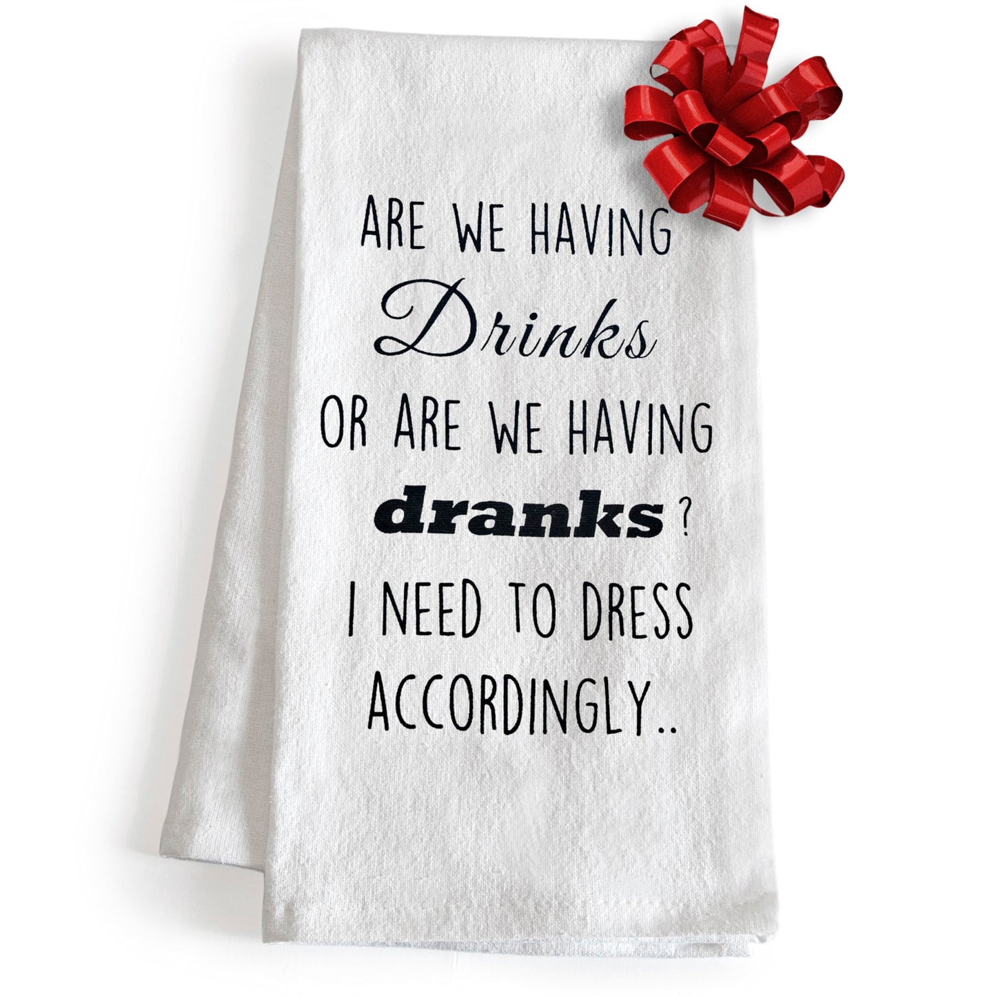Are We Having Drinks Or Are We Having Dranks 18x24 Inch Funny Kitchen Towel