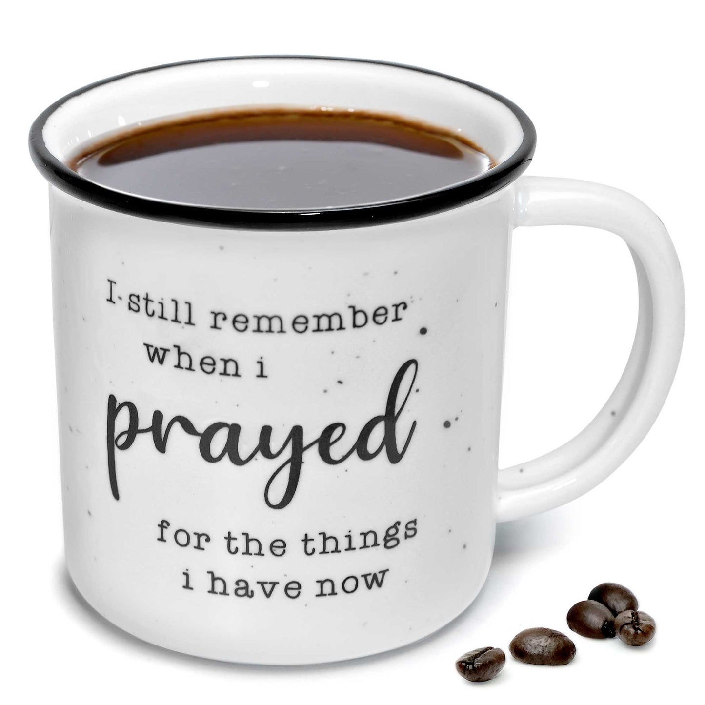 I Remember When I Prayed for the Things that I Have Now Ceramic Mug 11 oz