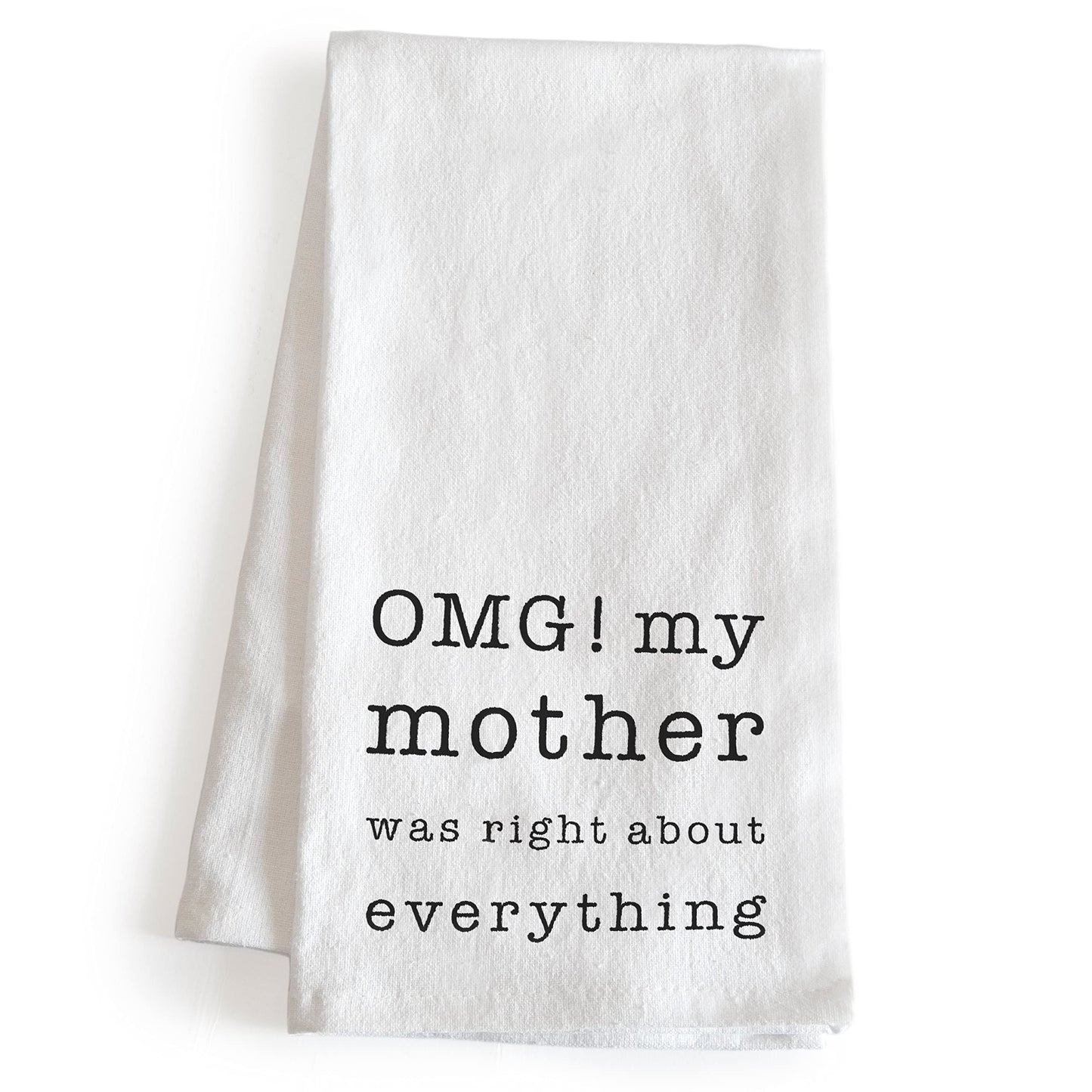 OMG My Mother was Right About Everything Dish Towel 18x24 Inch