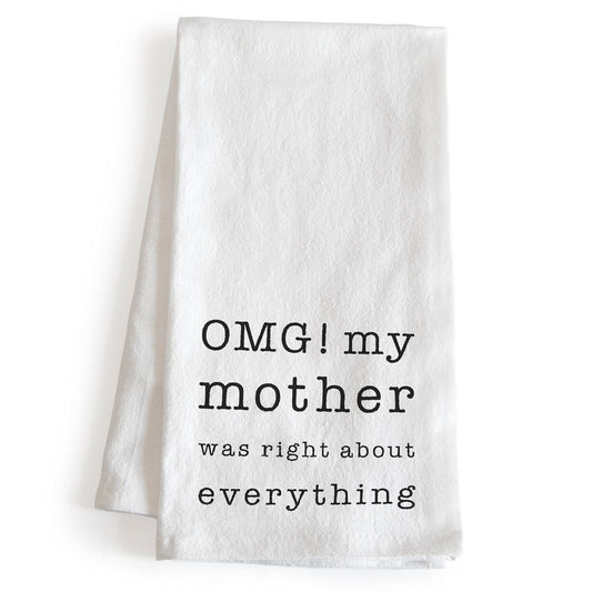 OMG My Mother was Right About Everything Dish Towel 18x24 Inch