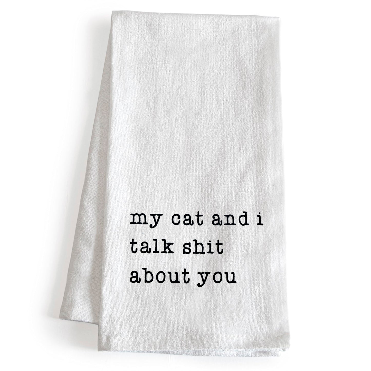 My Cat and I Talk Shit About You Towel 18x24 Inch