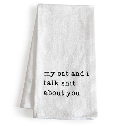 My Cat and I Talk Shit About You Towel 18x24 Inch