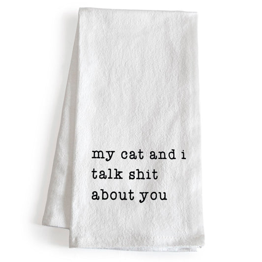 My Cat and I Talk Shit About You Towel 18x24 Inch