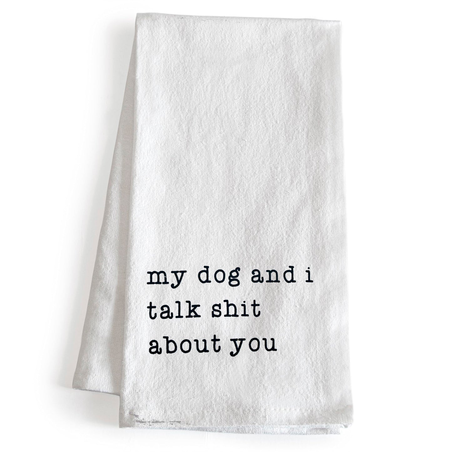 My Dog & I Talk Shit About You Towel - 18x24 Inch, Funny Dog Kitchen Towel
