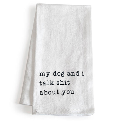 My Dog & I Talk Shit About You Towel - 18x24 Inch, Funny Dog Kitchen Towel