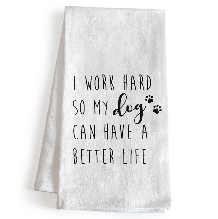 I Work Hard So My Dog Can Have a Better Life Kitchen Towel 18x24 Inch