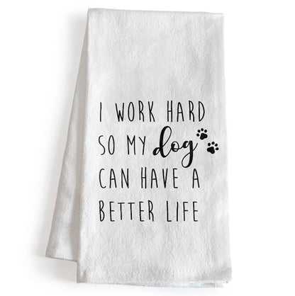I Work Hard So My Dog Can Have a Better Life Kitchen Towel 18x24 Inch