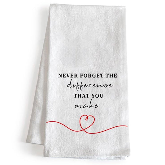 Never Forget the Difference That You Make Kitchen Towel 18x24 Inch