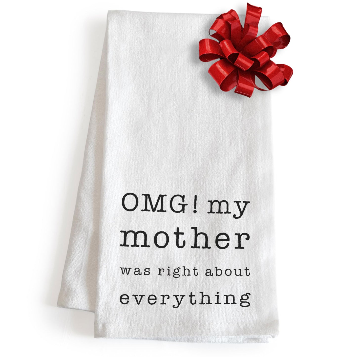 OMG My Mother was Right About Everything Dish Towel 18x24 Inch