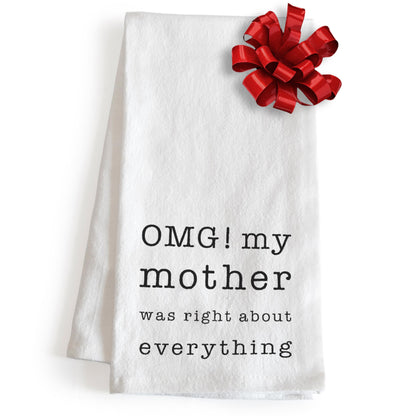OMG My Mother was Right About Everything Dish Towel 18x24 Inch