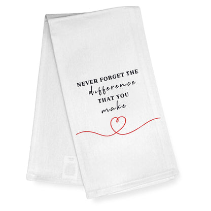 Never Forget the Difference That You Make Kitchen Towel 18x24 Inch