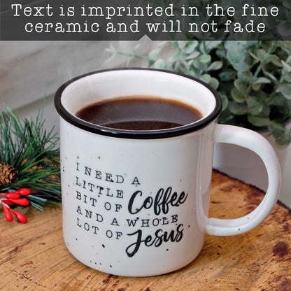 I Need a Little Bit of Coffee and a Whole Lot Jesus Ceramic Mug 11 oz