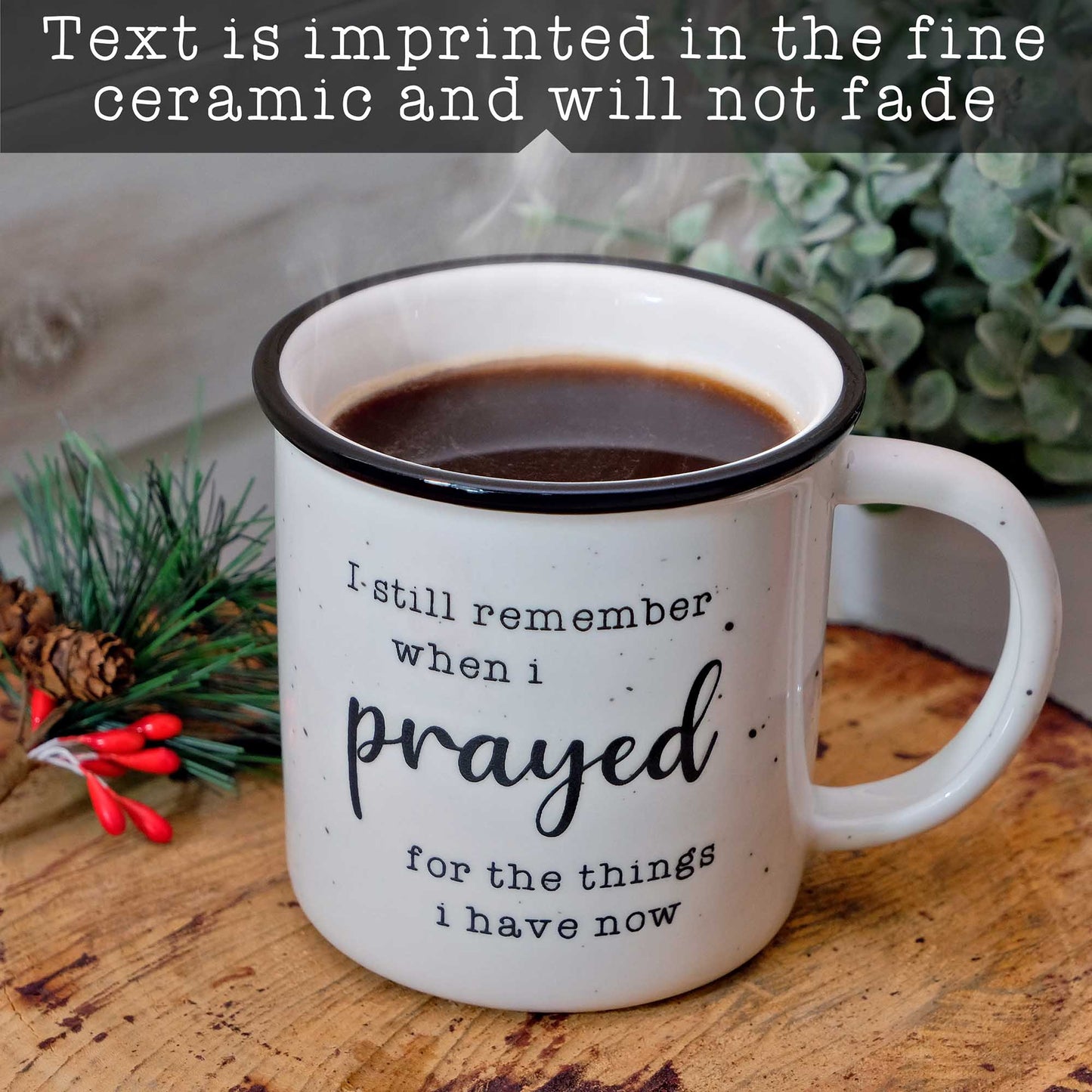 I Remember When I Prayed for the Things that I Have Now Ceramic Mug 11 oz