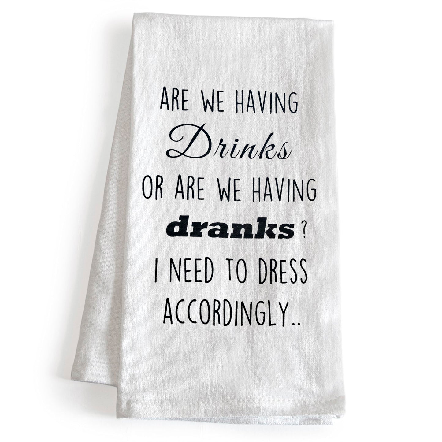Are We Having Drinks Or Are We Having Dranks 18x24 Inch Funny Kitchen Towel