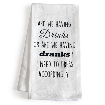 Are We Having Drinks Or Are We Having Dranks 18x24 Inch Funny Kitchen Towel