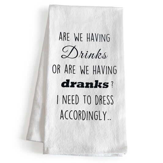 Are We Having Drinks Or Are We Having Dranks 18x24 Inch Funny Kitchen Towel