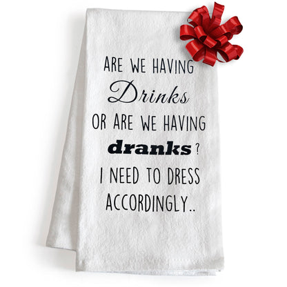 Are We Having Drinks Or Are We Having Dranks 18x24 Inch Funny Kitchen Towel