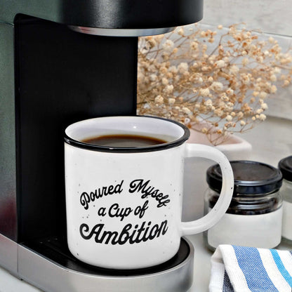 Poured Myself A Cup Of Ambition Coffee Mug