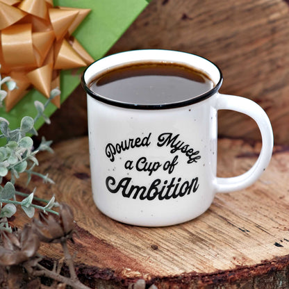 Poured Myself A Cup Of Ambition Coffee Mug