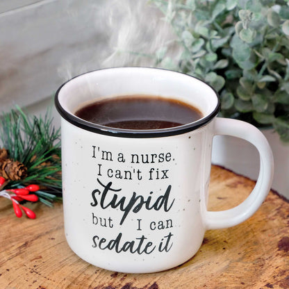 I'm A Nurse I Can't Fix Stupid But I Can Sedate It Coffee Mug