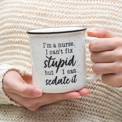 I'm A Nurse I Can't Fix Stupid But I Can Sedate It Coffee Mug