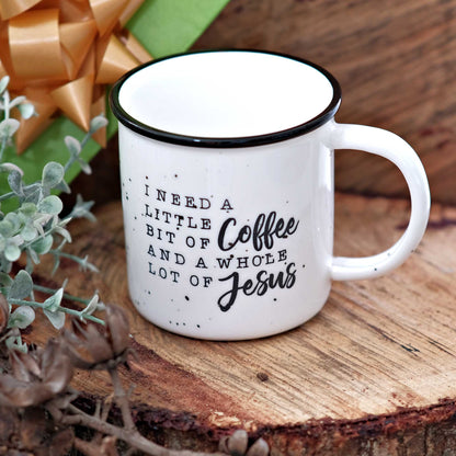 I Need a Little Bit of Coffee and a Whole Lot Jesus Ceramic Mug 11 oz