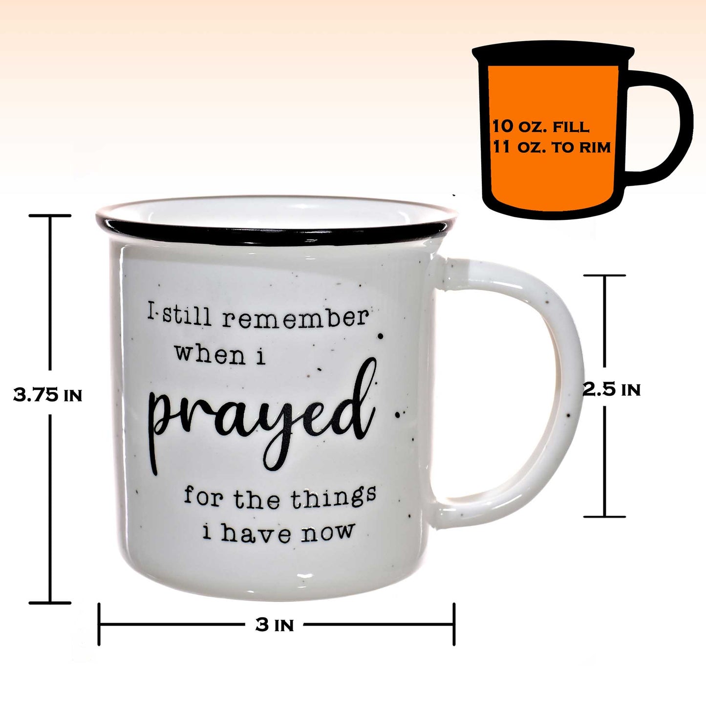 I Remember When I Prayed for the Things that I Have Now Ceramic Mug 11 oz