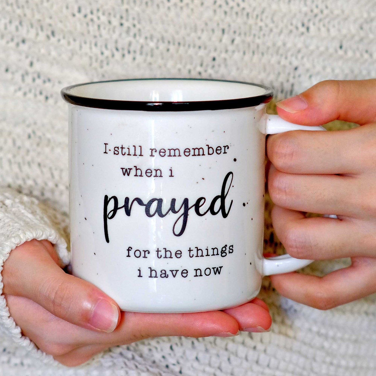 I Remember When I Prayed for the Things that I Have Now Ceramic Mug 11 oz