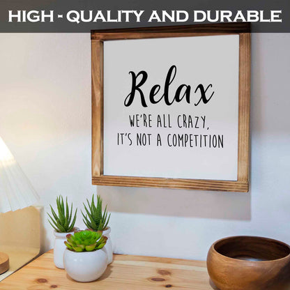 Relax Were All Crazy Its Not A Competition Wood Sign 12x12 Inch
