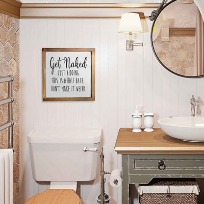 Get Naked Sign- Funny Farmhouse Bathroom Decor Sign 12x12