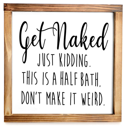 Get Naked Sign- Funny Farmhouse Bathroom Decor Sign 12x12