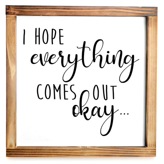 I Hope Everything Comes Out Okay Sign Wood Sign 12x12
