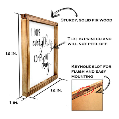 I Hope Everything Comes Out Okay Sign Wood Sign 12x12