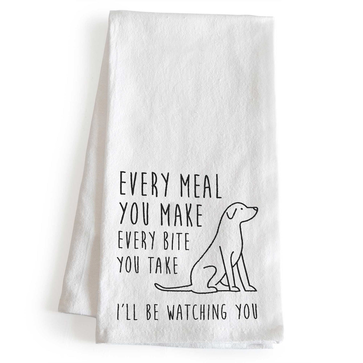 Every Meal You Make Every Bite You Take Kitchen Towel 18x24 Inch