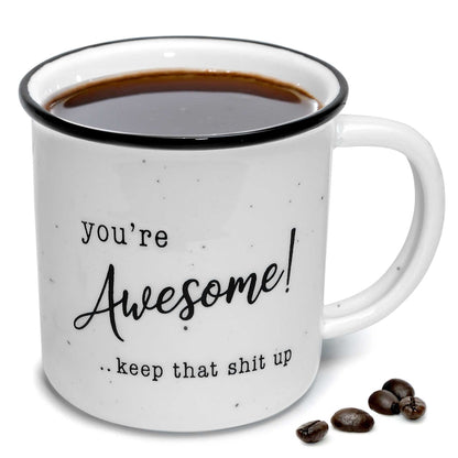 You're Awesome Coffee Mug 11 Ounce, Youre Awesome Keep That Shit Up Mug