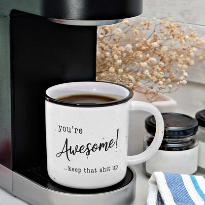 You're Awesome Coffee Mug 11 Ounce, Youre Awesome Keep That Shit Up Mug