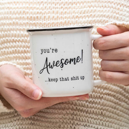 You're Awesome Coffee Mug 11 Ounce, Youre Awesome Keep That Shit Up Mug